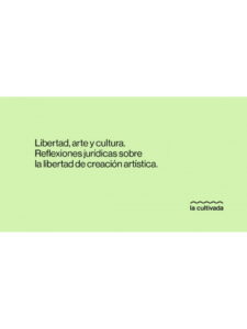 Libertad, arte y cultura. Reflexiones jurídicas sobre la libertad de creación artística