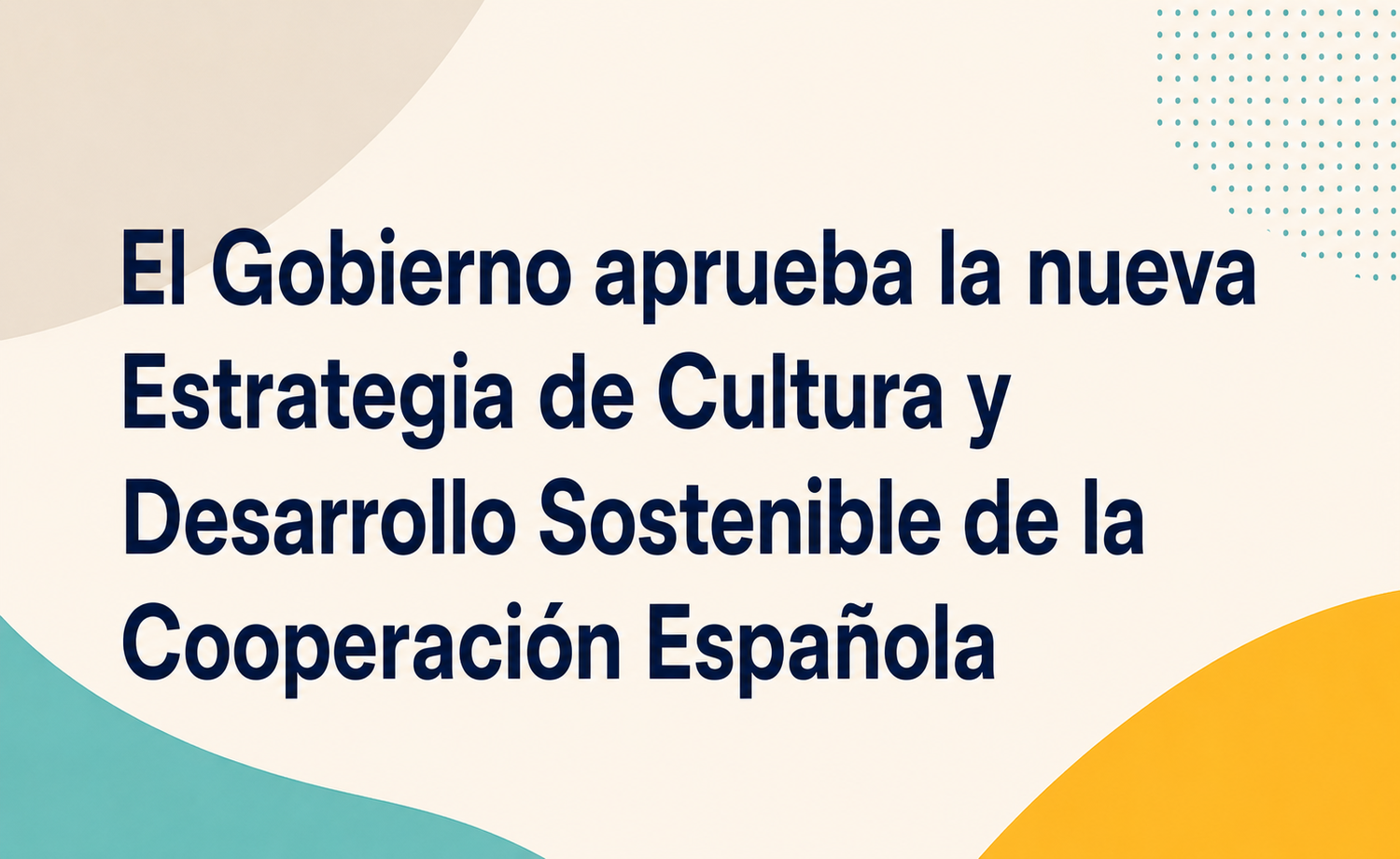 El Gobierno aprueba la nueva Estrategia de Cultura y Desarrollo Sostenible de la Cooperación Española
